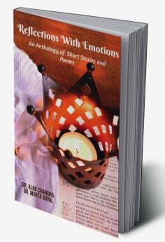 Refections With Emotions : An Anthology Of Short Stories And Poems