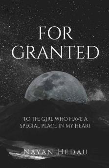 For Granted : To The Girl Who Have A Special Place In My Heart