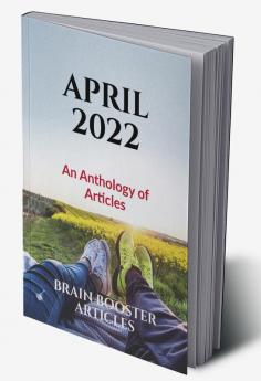 April 2022 : An Anthology of Articles