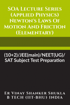 SOA Lecture Series (Applied Physics) Newton's Laws Of Motion And Friction (Elementary) : (10+2)/JEE(main)/NEET(UG)/SAT Subject Test Preparation