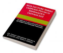 SOA Lecture Series (Applied Physics) Kinematics (Advanced) : IIT-JEE(main &amp; advanced)/KVPY/NTSE/SAT Subject Test/Olympiads Preparation