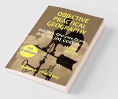 Objective Practical Geography : M.A/Msc. Entrance Exam For Jnu Du Jmi Bhu And Other Central Universities