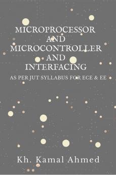 Microprocessor And Microcontroller And Interfacing : As Per Jut Syllabus For Ece And Ee Students