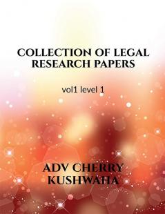 collection of legal research papers (COLRP) : vol 1 level 1