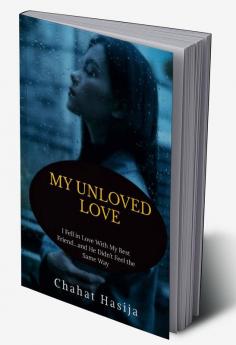MY UNLOVED LOVE : I Fell in Love With My Best Friend…and He Didn’t Feel the Same Way