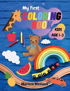 My first coloring book for Kids Age 1-3 : Easy And Fun Coloring Pages For Toddlers Preschool and Kindergarten