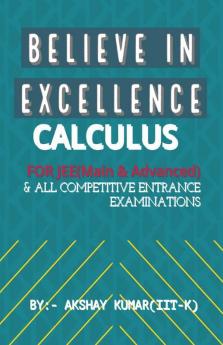 Believe In Excellence - Calculus : For Jee (Mains And Advance) And All Other Competitive Entrance Examinations
