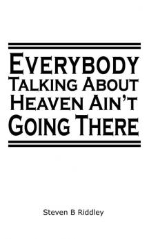 Everybody Talking About Heaven Ain't Going There