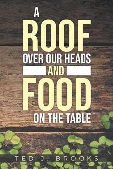 A ROOF OVER OUR HEADS AND FOOD ON THE TABLE