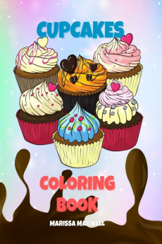 Cupcakes Coloring Book : A Sweet Collection of 30 Delicious Cupcakes Designs for Kids and Adults