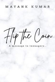 Flip The Coin: The Unsaid Thoughts Of A Teenage Guy