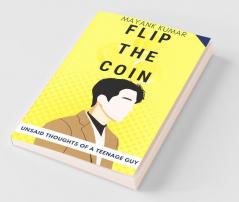 Flip The Coin: The Unsaid Thoughts Of A Teenage Guy