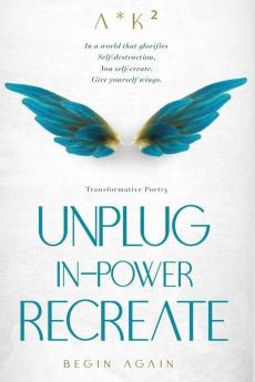 UNPLUG. IN-POWER. RECREATE: Transformative Poetry