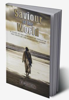 Saviour of the World : A study of the Humanity of Christ in the light of the Everlasting Gospel