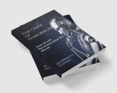 The Code of Tomorrow : How AI will revolutionaries the world.