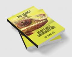 THE SECRET OF ADAPTABLE ORGANIZATION : How can you improve culture innovation promote morale inspire trust and keep negativity at bay by creating an adaptable organization?