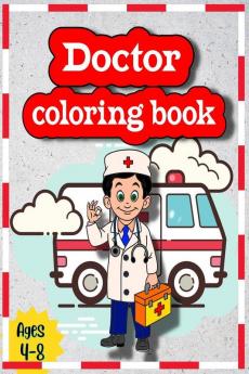 Doctor Coloring Book : Great Gift for Boys &amp; Girls Ages 4-8