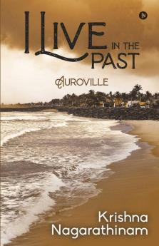 I Live In The Past : Auroville
