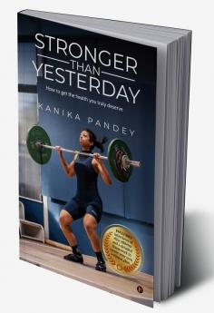 Stronger Than Yesterday : How to get the health you truly deserve