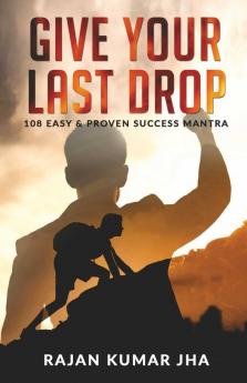 Give Your Last Drop : 108 Easy And Proven Success Mantra