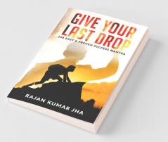 Give Your Last Drop : 108 Easy And Proven Success Mantra