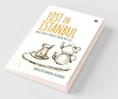 Lost in Istanbul : And Other Stories from My Life
