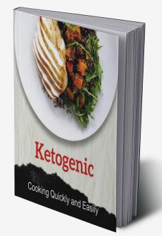 Ketogenic Cooking Quickly and Easily