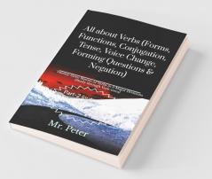 All about Verbs (Forms Functions Conjugation Tense Voice Change Forming Questions &amp; Negation)