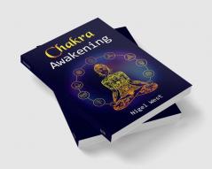 Chakra Awakening : Learn Chakra Balancing Chakra Healing and Reiki Healing with this Guide. Guided meditation will help you heal your body and increase your energy (2022 Guide for Beginners)