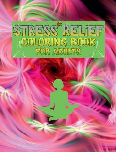 Stress Relief Coloring Book for Adults / वयस्कों के लिए तनाव राहत रंग पुस्तक : माइंडफुलनेस और एंटी-स्ट्रेस कलरिंग के लिए अद्भुत डिजाइन फूलों और अनोखे पैटर्न की विशेषता चिंता को शांत करने के लिए