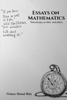 Essays on Mathematics : Three Essays on Alice and others