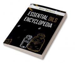 Essential Oils Encyclopedia : An A-Z Guide to Essential Oils for Health and Healing (2022 Natural Remedies for Beginners)