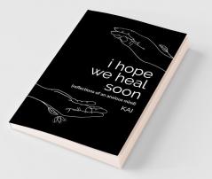 I Hope We Heal Soon: Reflections Of An Anxious Mind