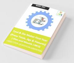 Tool & Die Maker First Year (Press Tools Jigs & Fixtures) Dies & Moulds Mcq: Objective Question Answers