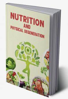 Nutrition and Physical Degeneration : Liver Detox Holistic Therapies Gut Health Mindfulness Diet for Weight Loss Mental Health ( Dietary Guide 2022 for Beginners)