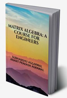 MATRIX ALGEBRA: A COURSE FOR ENGINEERS