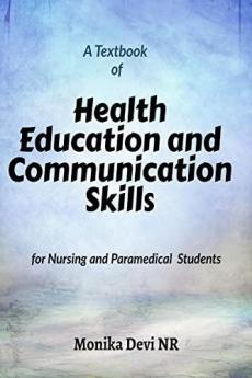 Health Education andamp; Communication Skills : A TextBook for nursing  and Paramedical Students