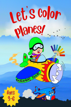 Let's color planes! : Cute Plane Coloring Book for Toddlers &amp; Kids Ages 3-6