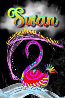 Swan Coloring Book for Adults : Unique Animal Coloring Book Easy Fun Beautiful Coloring Pages for Adults and Grown-up