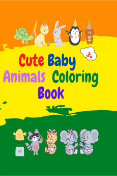 Cute Baby Animals Coloring Book : Adorable Baby Animals Coloring Book aged 3+ | Super Cute Baby Woodland Animals | Animal Coloring Book: For Kids Aged 3+ | Baby Animals Coloring Book for Girls and ...