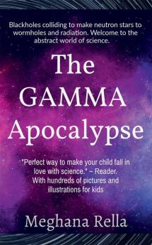 The Gamma Apocalypse : A Superhero Science Fiction. Step Into The World Of Wormholes And Time Warps.