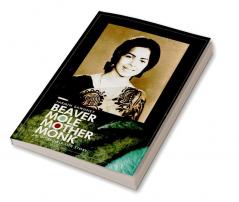 Beaver Mole Mother Monk : An Incredible Life Story of an Extraordinary Survivor