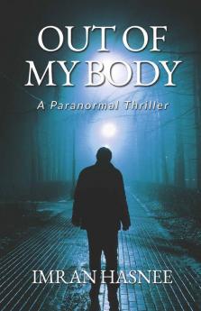 Out Of My Body : A Paranormal Thriller