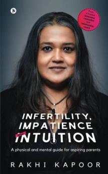 Infertility Impatience and Intuition : A physical and mental guide for aspiring parents