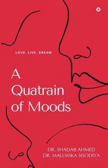 A Quatrain of Moods : Love. Live. Dream