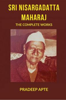 Sri Nisargadatta Maharaj The Complete Works