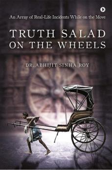 Truth Salad on the Wheels : An Array of Real-Life Incidents While on the Move