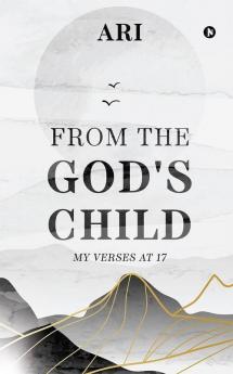 From The God'S Child: My Verses At 17