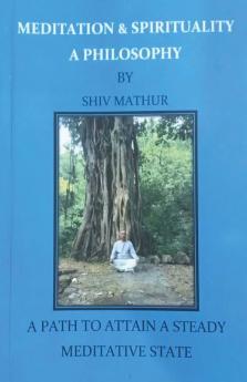 Meditation And Spirituality - A Philosophy : A Path To Attain A Steady Meditative State