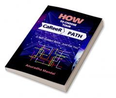 How To Choose Your Career Path : A Self-Guided Book Just For You